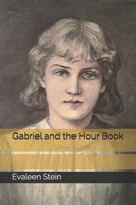 Gabriel and the Hour Book by Evaleen Stein