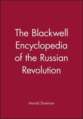 The Blackwell Encyclopaedia of the Russian Revolution by Harold Shukman