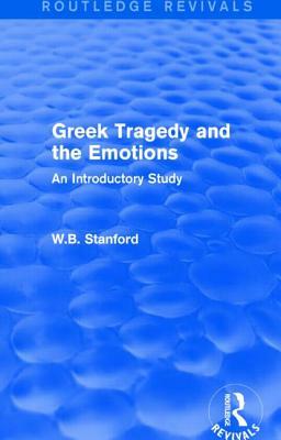 Greek Tragedy and the Emotions (Routledge Revivals): An Introductory Study by W.B. Stanford
