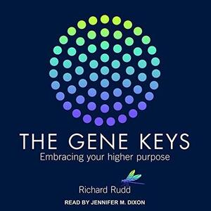 Gene Keys: Embracing Your Higher Purpose by Jennifer M. Dixon, Richard Rudd