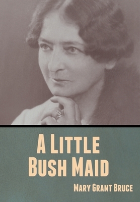 A Little Bush Maid by Mary Grant Bruce