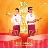 Lose You to Find Me by Erik J. Brown