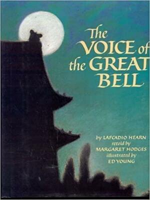 The Voice Of The Great Bell by Margaret Hodges, Ed Young, Lafcadio Hearn