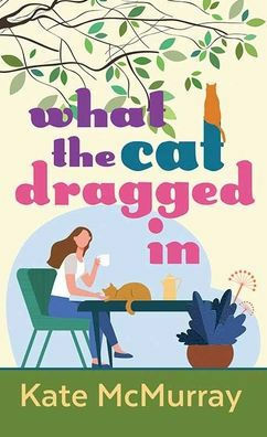 What the Cat Dragged In by Kate McMurray