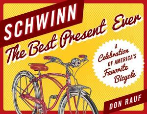 Schwinn: The Best Present Ever by Don Rauf