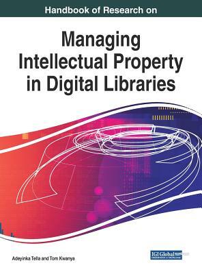 Handbook of Research on Managing Intellectual Property in Digital Libraries by 