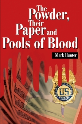 The Powder, Their Paper and Pools of Blood by Mark Hunter