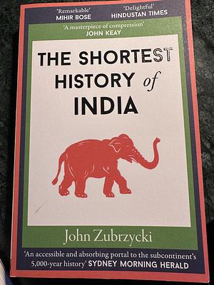 The Shortest History of India by John Zubrzycki