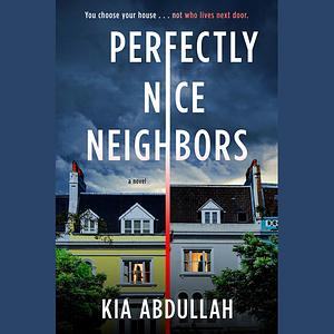 Perfectly Nice Neighbors by Kia Abdullah