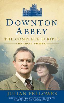 Downton Abbey: The Complete Scripts, Season Three by Julian Fellowes