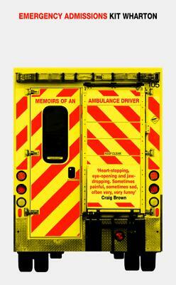 Emergency Admissions: Memoirs of an Ambulance Driver by Kit Wharton