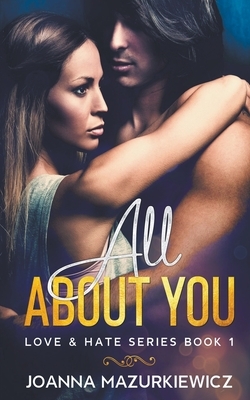 All About You (Love & Hate #1) by Joanna Mazurkiewicz