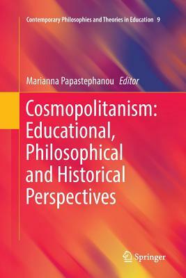 Cosmopolitanism: Educational, Philosophical and Historical Perspectives by 