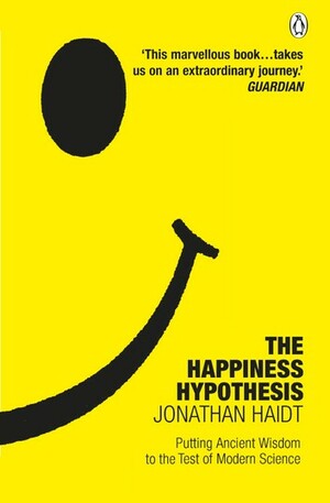 The Happiness Hypothesis: Putting Ancient Wisdom to the Test of Modern Science by Jonathan Haidt