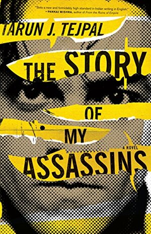 The Story of My Assassins by Tarun J. Tejpal
