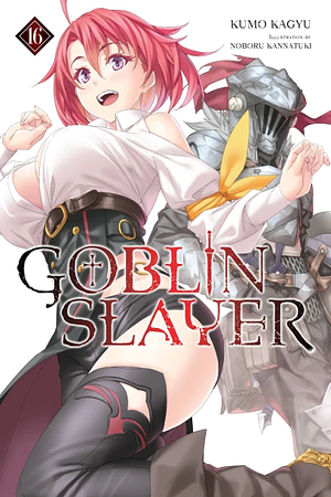 Goblin Slayer, Vol. 16 by Kumo Kagyu