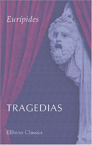 Tragedias: Medea. Hipólito. Las troyanas. Las bacantes. Ifigenia en Aulide. Ifigenia en Tauride. Hécuba by Euripides