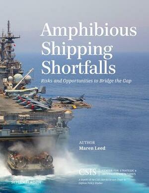 Amphibious Shipping Shortfalls: Risks and Opportunities to Bridge the Gap by Maren Leed