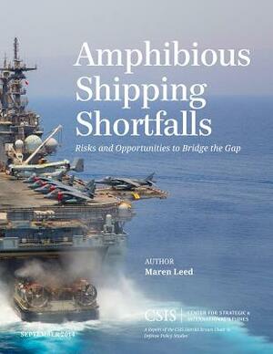 Amphibious Shipping Shortfalls: Risks and Opportunities to Bridge the Gap by Maren Leed