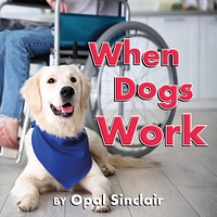 When Dogs Work by Opal Sinclair