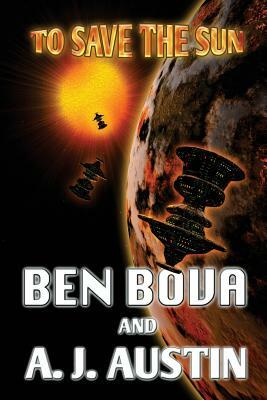 To Save The Sun by A. J. Austin, Ben Bova