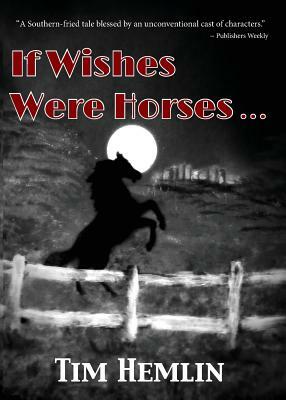 If Wishes Were Horses... by Tim Hemlin