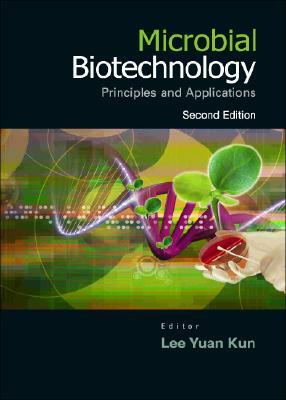 Microbial Biotechnology: Principles and Applications (2nd Edition) by Yuan Kun Lee