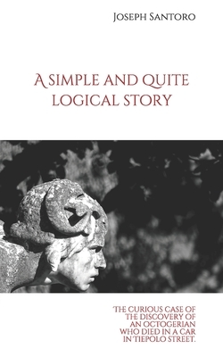 A simple and quite logical story: The curious case of the discovery of an octogenarian who died in a car in Tiepolo Street. by Joseph Santoro