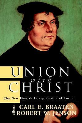 Union with Christ: The New Finnish Interpretation of Luther by Robert W. Jenson, Carl E. Braaten