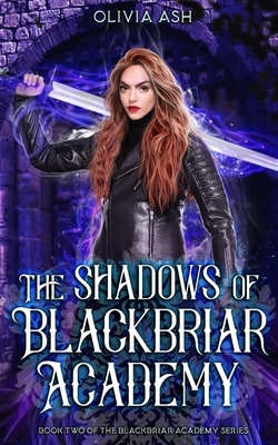 The Shadows of Blackbriar Academy: an academy fantasy romance adventure series by Olivia Ash