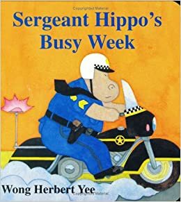 Sergeant Hippo's Busy Week by Wong Herbert Yee