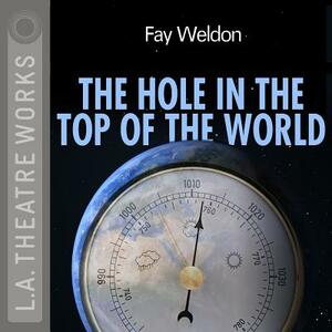 The Hole in the Top of the World by Fay Weldon