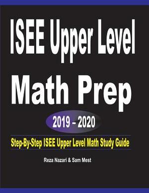 ISEE Upper Level Math Prep 2019 - 2020: Step-By-Step ISEE Upper Level Math Study Guide by Reza Nazari, Sam Mest