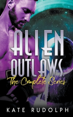 Alien Outlaws: The Complete Series by Kate Rudolph
