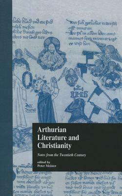 Arthurian Literature and Christianity: Notes from the Twentieth Century by 