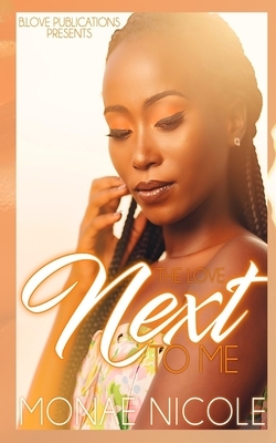 The Love Next To Me by Monae Nicole