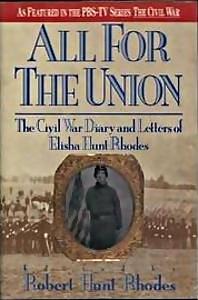 All For The Union: The Civil War Diary and Letters of Elisha Hunt Rhodes by Robert H. Rhodes, Robert H. Rhodes, Elisha Hunt Rhodes