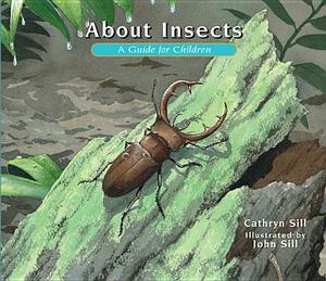 About Insects: A Guide for Children by Cathryn Sill