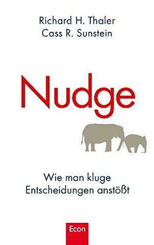 Nudge: wie man kluge Entscheidungen anstößt by Richard H. Thaler, Cass R. Sunstein