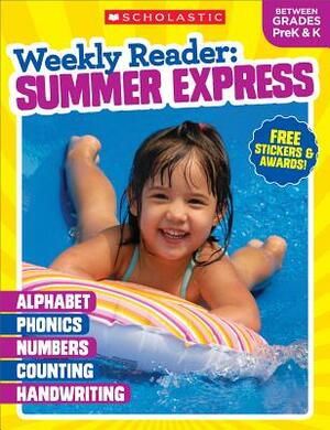 Weekly Reader: Summer Express (Between Grades Prek & K) Workbook by Scholastic, Inc, Scholastic Teaching Resources