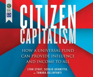 Citizen Capitalism: How a Universal Fund Can Provide Income and Influence to All by Sergio Gramitto, Lynn Stout