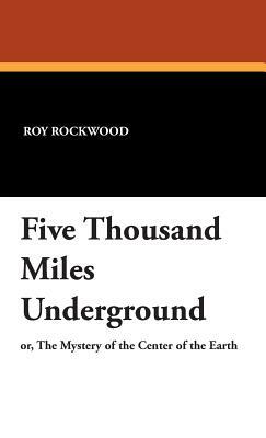 Five Thousand Miles Underground by Roy Rockwood