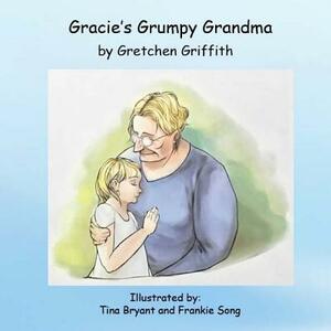 Gracie's Grumpy Grandma by Gretchen Griffith