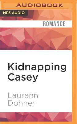 Kidnapping Casey by Laurann Dohner