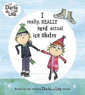 I Really, Really Need Actual Ice Skates by Bridget Hurst, Tiger Aspect, Lauren Child