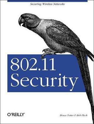 802.11 Security by Bruce Potter, Bob Fleck