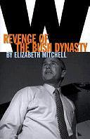 W: Revenge of the Bush Dynasty by Elizabeth Mitchell