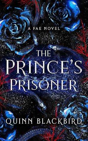 The Prince's Prisoner: A Fae Novel by Quinn Blackbird