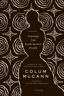 Fishing the Sloe-Black River: Stories by Colum McCann