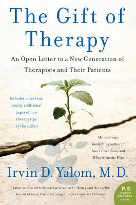 The Gift of Therapy: An Open Letter to a New Generation of Therapists and Their Patients by Irvin D. Yalom